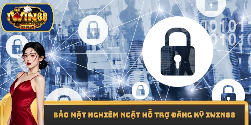 Bảo mật nghiêm ngặt hỗ trợ đăng ký IWIN68