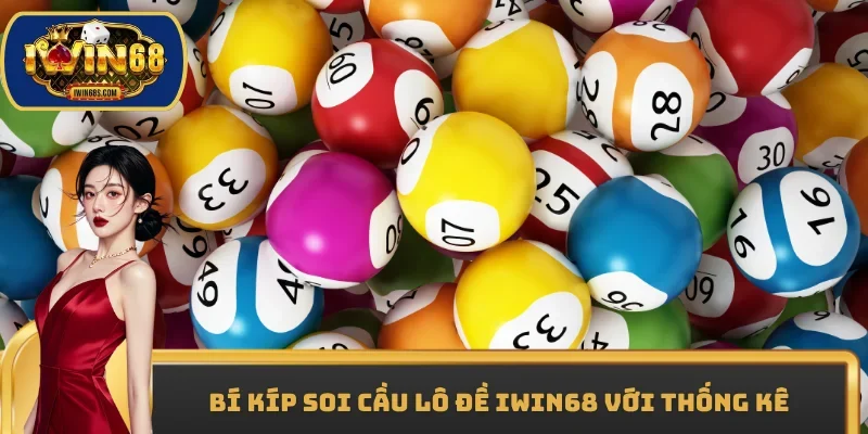Bí kíp soi cầu lô đề IWIN68 với thống kê