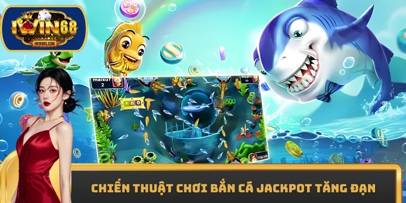 Chiến thuật chơi Bắn cá Jackpot tăng đạn