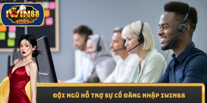 Đội ngũ hỗ trợ sự cố đăng nhập IWIN68
