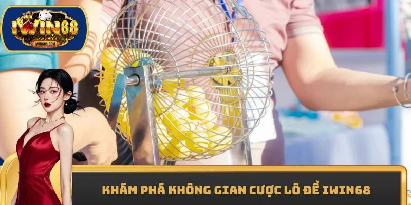 Khám phá không gian cược Lô đề IWIN68