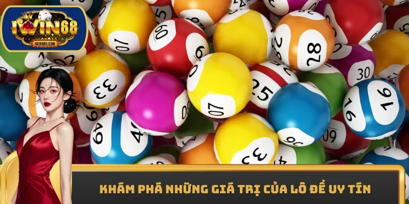 Khám phá những giá trị của lô đề uy tín