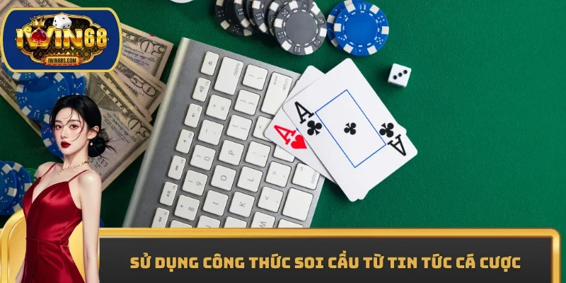 Sử dụng công thức soi cầu từ Tin tức cá cược