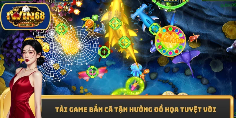 Tải game bắn cá tận hưởng đồ họa tuyệt vời