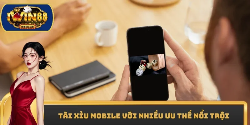 Tài xỉu mobile với nhiều ưu thế nổi trội