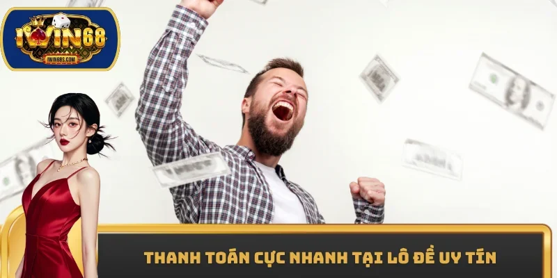 Thanh toán cực nhanh tại lô đề uy tín
