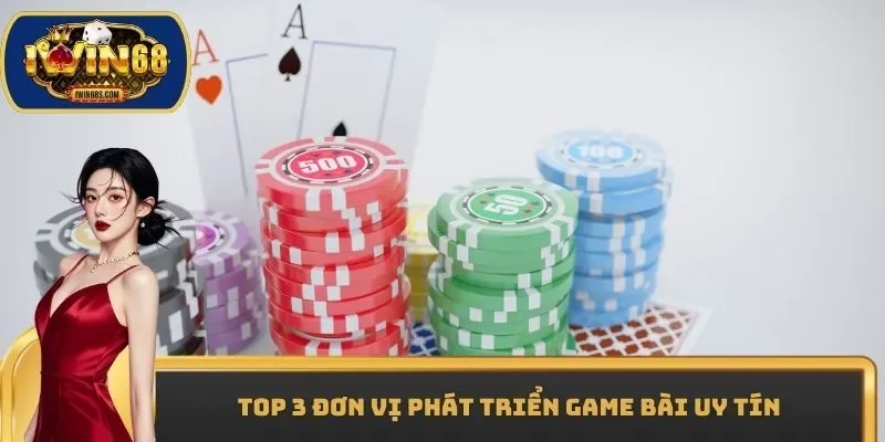 Top 3 đơn vị phát triển game bài uy tín