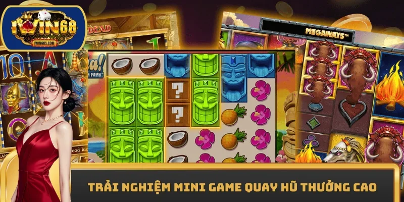 Trải nghiệm mini game quay hũ thưởng cao