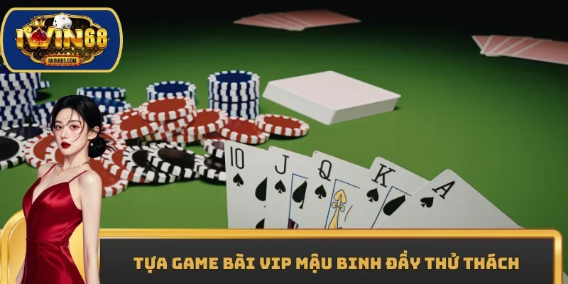 Tựa game bài vip Mậu Binh đầy thử thách
